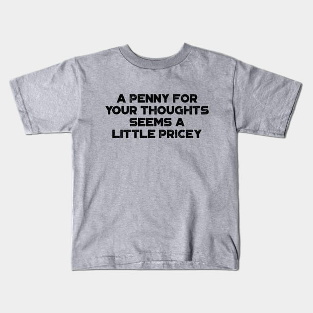 A Penny For Your Thoughts Seems A Little Pricey  Funny Vintage Retro Kids T-Shirt by truffela
